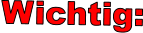 Wichtig: